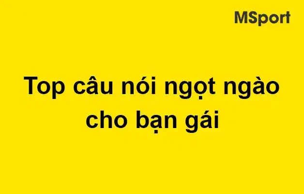 những câu nói ngọt ngào cho bạn gái