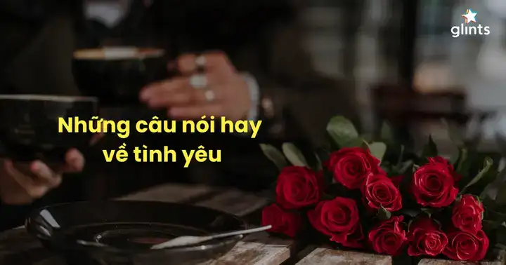 câu nói về tình yêu hay nhất mọi thời đại