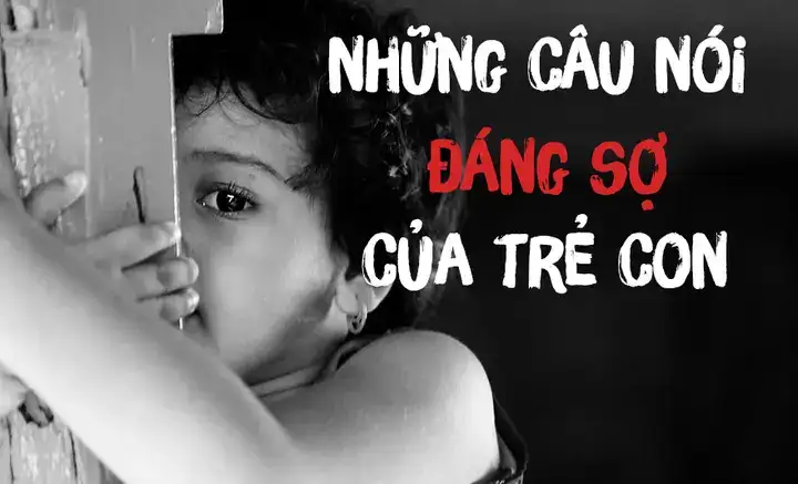 những câu nói đáng sợ của trẻ em những câu nói đáng sợ của trẻ em