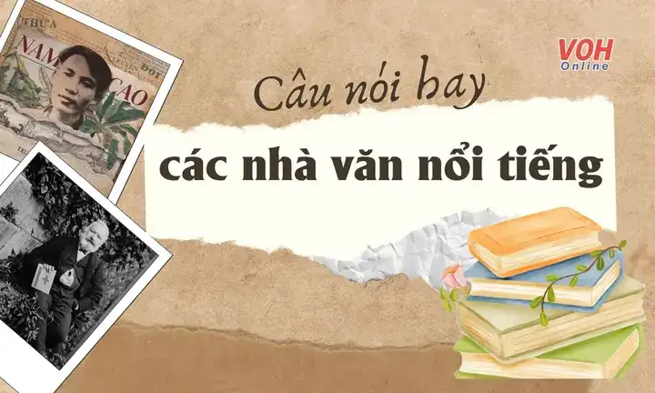 những câu nói hay của các nhà văn nổi tiếng những câu nói hay của các nhà văn nổi tiếng