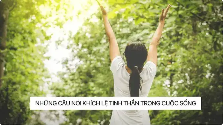 những câu nói khích lệ tinh thần trong cuộc sống những câu nói khích lệ tinh thần trong cuộc sống